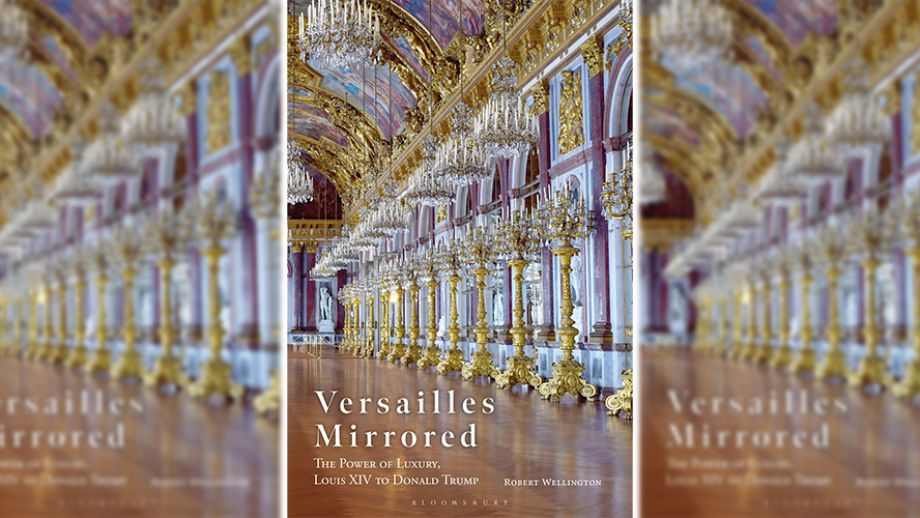 Versailles Mirrored. The Power of Luxury, Louis XIV to Donald Trump
