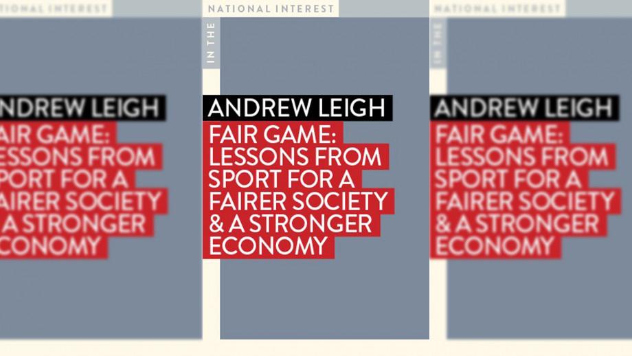Bookcover of Fair Game. Lessons from Sport for a Fairer Society&A Stronger Economy by Andrew Leigh