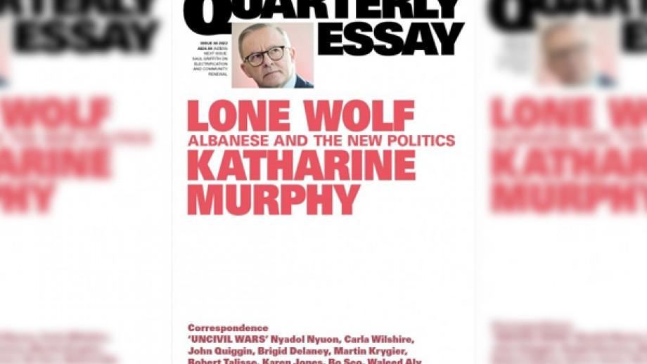 Poster of Qualterly Essey: Lone Wolf-Albanese and the new politics by Katharine Murphy
