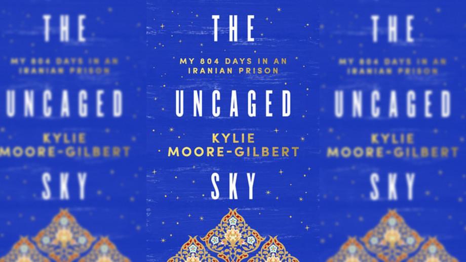The Uncaged Sky by Kylie Moore-Gilbert
